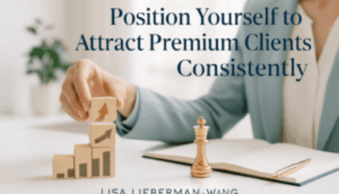 Position Yourself to Attract Premium Clients Consistently
